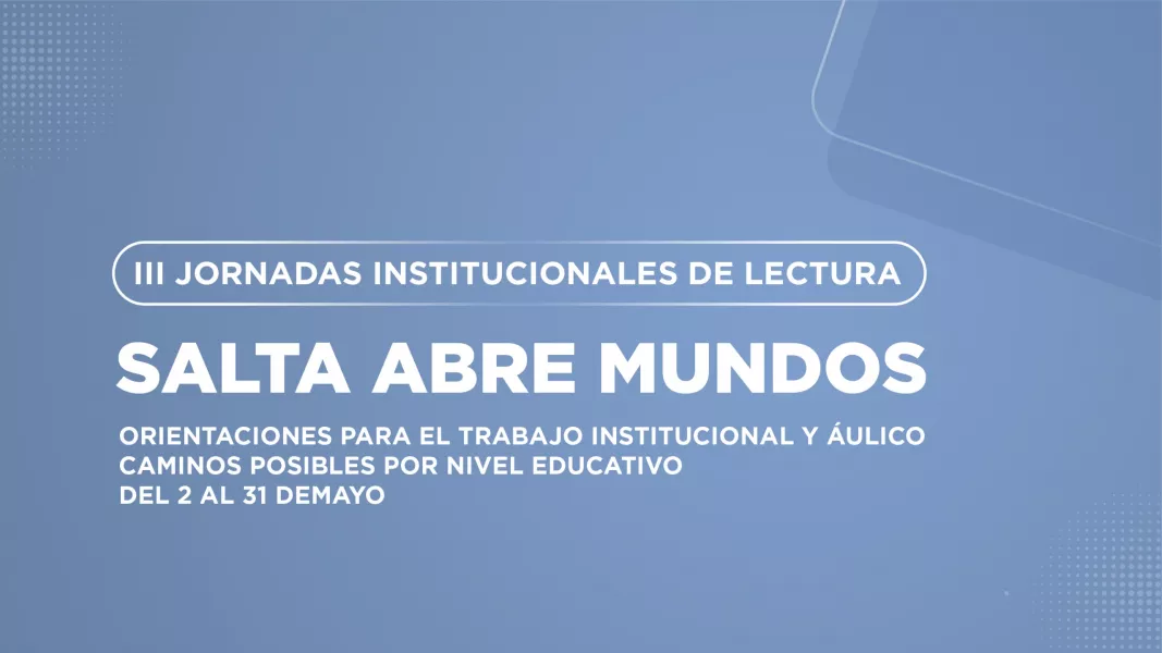 Salta lee y crea: llegan las III Jornadas Institucionales de Lectura