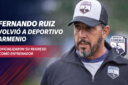 Deportivo Armenio hizo oficial el regreso de Fernando Ruiz como DT. Análisis completo del tercer ciclo del histórico entrenador.