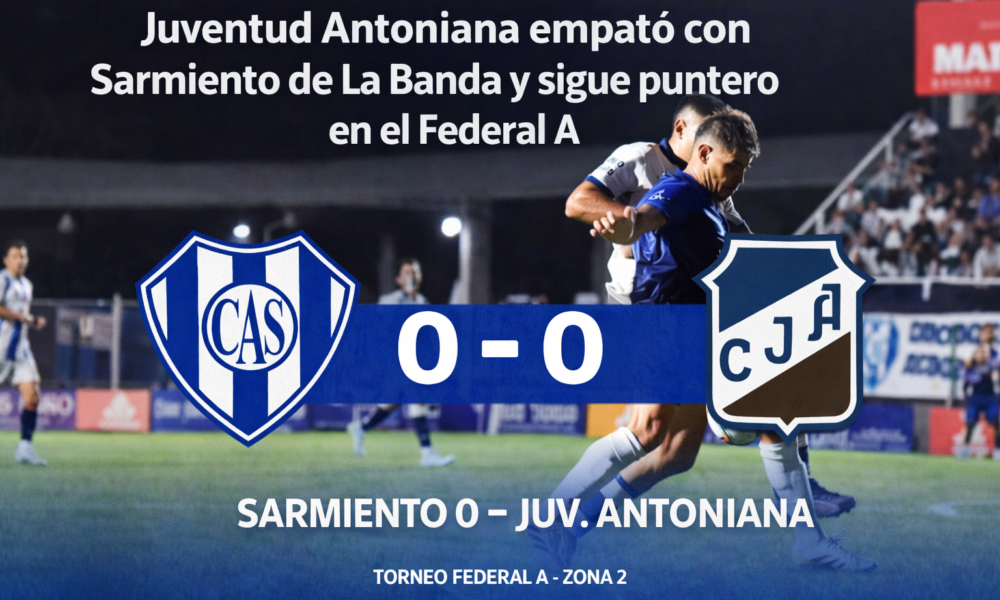 Juventud Antoniana empató 0-0 ante Sarmiento de La Banda, se mantiene puntero de la Zona 2 y ya piensa en Bartolomé Mitre.