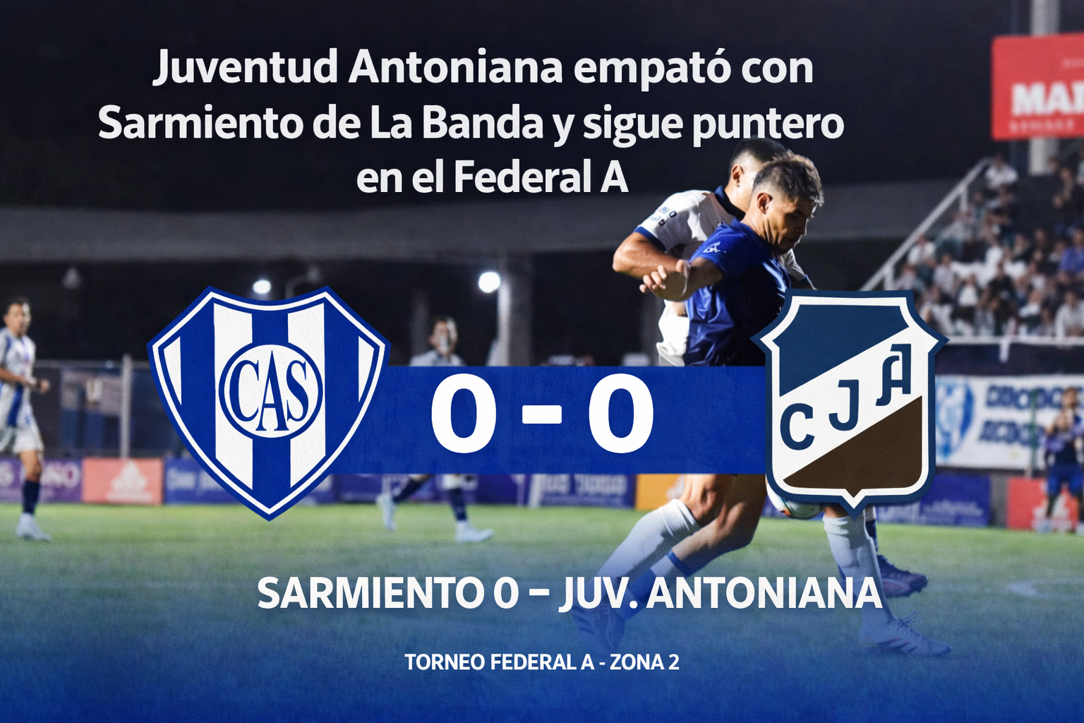 Juventud Antoniana empató 0-0 ante Sarmiento de La Banda, se mantiene puntero de la Zona 2 y ya piensa en Bartolomé Mitre.