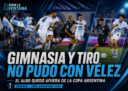 Gimnasia y Tiro de Salta perdió 2-0 ante Vélez Sarsfield en Caseros y quedó eliminado en los 16avos de final de la Copa Argentina 2026.