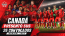 Canadá presentó su lista de 26 jugadores para el Mundial 2026, con Davies, Jonathan David y Marcelo Flores como grandes protagonistas.