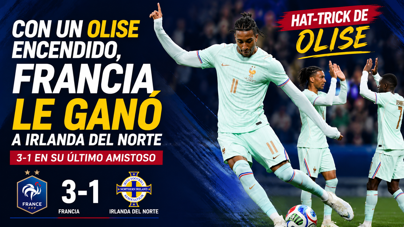 Francia derrotó 3-1 a Irlanda del Norte en su último amistoso antes del Mundial 2026. Michael Olise marcó un triplete y fue la figura