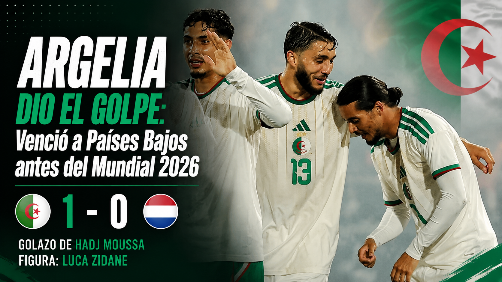 Argelia venció 1-0 a Países Bajos antes del Mundial: análisis del partido, gol de Hadj Moussa, figura de Luca Zidane y aviso para Argentina.