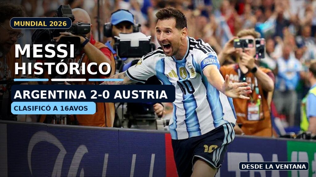 Argentina venció 2-0 a Austria con otro capítulo gigante de Messi y aseguró su lugar en los 16avos del Mundial 2026.