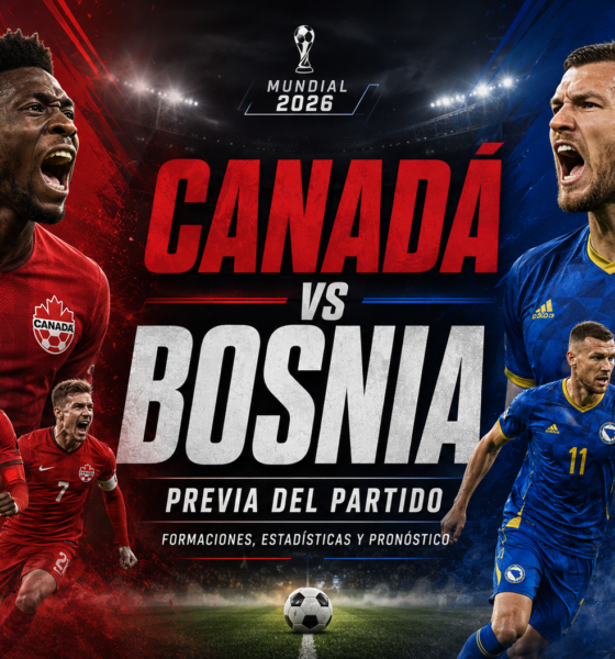 Canadá y Bosnia debutan en el Mundial 2026 por el Grupo B: previa, horario, formaciones probables, estadísticas, figuras y pronóstico.