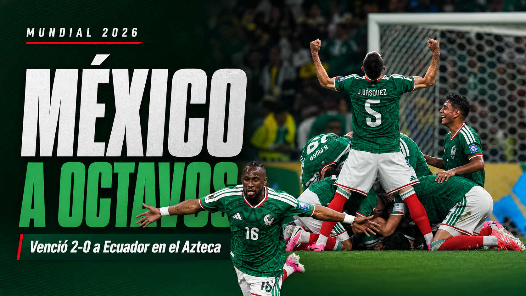 México derrotó 2-0 a Ecuador en el Azteca, avanzó a octavos del Mundial 2026 y rompió una histórica sequía en duelos de eliminación directa.