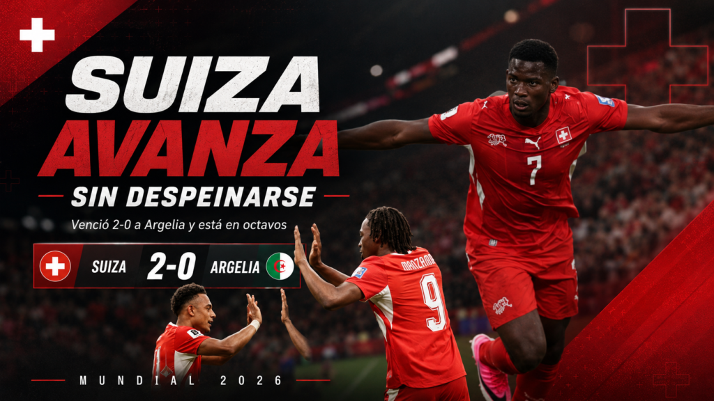 Suiza golpeó al inicio de cada tiempo, controló sin sobresaltos a Argelia y avanzó a octavos del Mundial 2026.