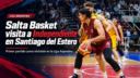 Salta Basket enfrenta a Independiente en Santiago del Estero en su primer partido como visitante por la Liga Argentina 2026/27.